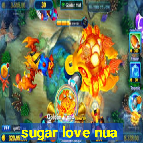 sugar love nua